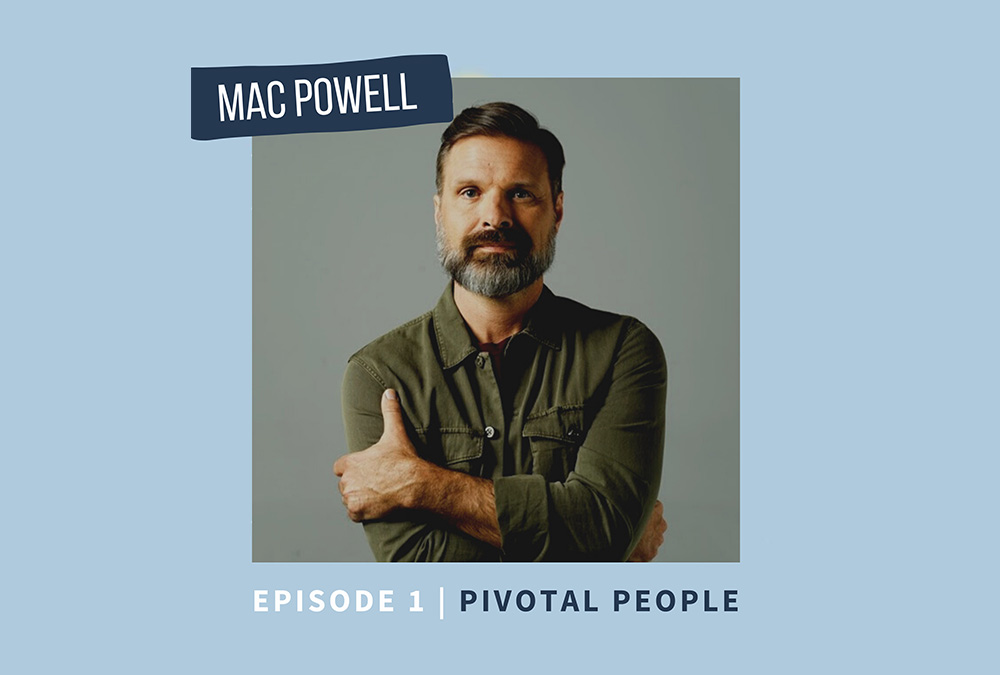 Mac Powell – Episode 1 | Pivotal People